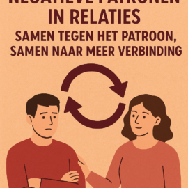Terugkerende negatieve patronen in relaties: Samen tegen het patroon, samen naar meer verbinding